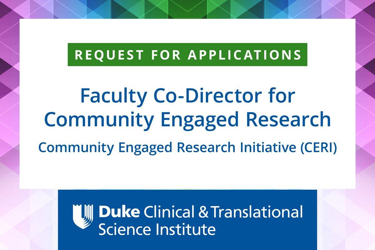 Request for applications: faculty co-director for the Community Engaged Research Initiative (CERI) from Duke Clinical and Translational Science Institute