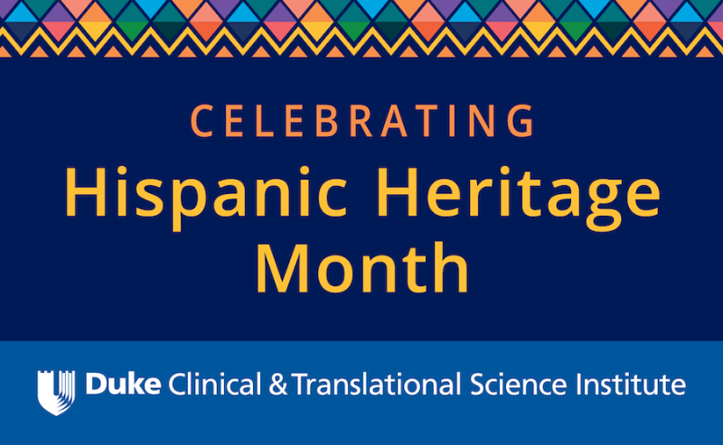 Celebrating Hispanic Heritage Month Duke Clinical & Translational Science Institute