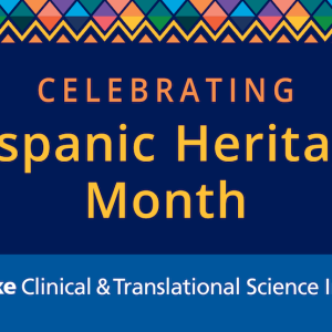 Celebrating Hispanic Heritage Month Duke Clinical & Translational Science Institute